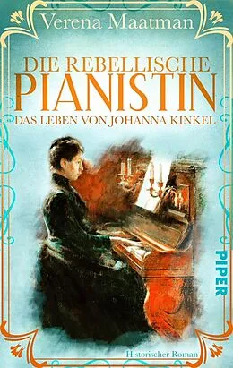 E-Book (epub) Die rebellische Pianistin. Das Leben von Johanna Kinkel von Verena Maatman