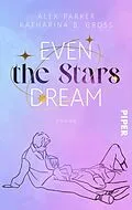 E-Book (epub) Even the Stars Dream von Katharina B. Gross, Alex Parker