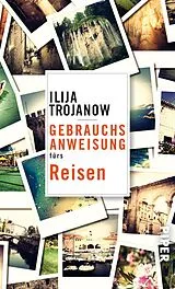 E-Book (epub) Gebrauchsanweisung fürs Reisen von Ilija Trojanow