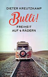 E-Book (epub) Bulli! Freiheit auf vier Rädern von Dieter Kreutzkamp