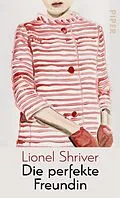 E-Book (epub) Die perfekte Freundin von Lionel Shriver
