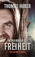 E-Book (epub) In den Bergen ist Freiheit von Thomas Huber