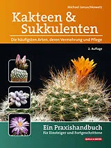 Fester Einband Kakteen und Sukkulenten - Die häufigsten Arten, deren Vermehrung und Pflege von Michael Januschkowetz
