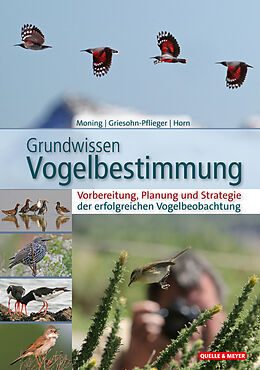 Fester Einband Grundwissen Vogelbestimmung von Christoph Moning, Thomas Griesohn-Pflieger, Michael Horn