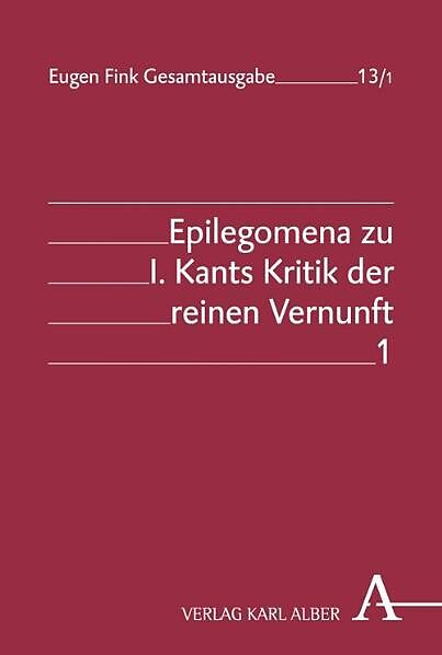 Eugen Fink Gesamtausgabe / Epilegomena zu I. Kants Kritik der reinen Vernunft