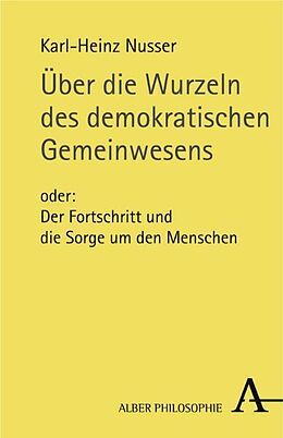 Kartonierter Einband Über die Wurzeln des demokratischen Gemeinwesens von Karl H Nusser
