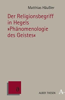 Kartonierter Einband Der Religionsbegriff in Hegels "Phänomenologie des Geistes" von Matthias Häußler