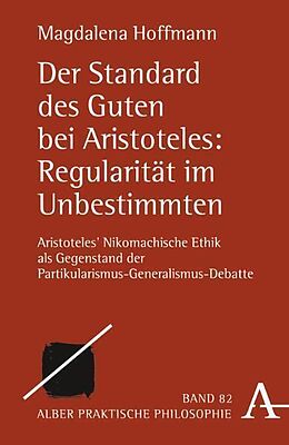 Kartonierter Einband Der Standard des Guten bei Aristoteles: Regularität im Unbestimmten von Magdalena Hoffmann