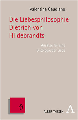 Kartonierter Einband Die Liebesphilosophie Dietrich von Hildebrands von Valentina Gaudiano