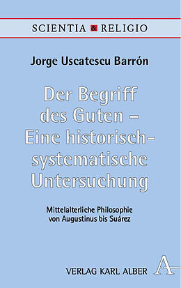 Fester Einband Der Begriff des Guten  Eine historisch-systematische Untersuchung von Jorge Uscatescu Barrón