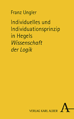 Fester Einband Individuelles und Individuationsprinzip in Hegels Wissenschaft der Logik von Franz Ungler