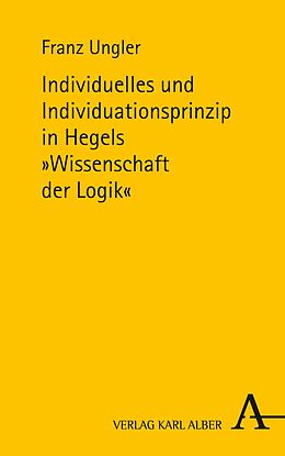 E-Book (pdf) Individuelles und Individuationsprinzip in Hegels Wissenschaft der Logik von Franz Ungler
