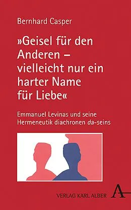E-Book (pdf) "Geisel für den Anderen  vielleicht nur ein harter Name für Liebe" von Prof. Dr. Bernhard Casper, Emmanuel Lévinas