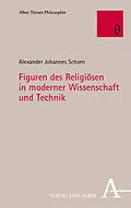 E-Book (pdf) Figuren des Religiösen in moderner Wissenschaft und Technik von Alexander Johannes Schorn
