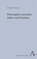 E-Book (pdf) Philosophie zwischen Leben und Existenz von Michael Großheim