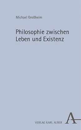 E-Book (pdf) Philosophie zwischen Leben und Existenz von Michael Großheim