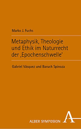 Fester Einband Metaphysik, Theologie und Ethik im Naturrecht der Epochenschwelle von Marko J. Fuchs