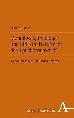 E-Book (pdf) Metaphysik, Theologie und Ethik im Naturrecht der Epochenschwelle von Marko J. Fuchs