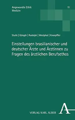 E-Book (pdf) Einstellungen brasilianischer und deutscher Ärzte und Ärztinnen zu Fragen des ärztlichen Berufsethos von Hannah Stulik, Lena Güngör, Tina Rudolph