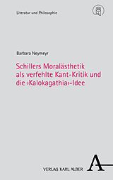 E-Book (pdf) Schillers Moralästhetik als verfehlte Kant-Kritik und die Kalokagathia-Idee von Barbara Neymeyr
