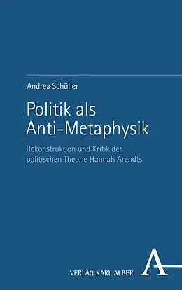 E-Book (pdf) Politik als Anti-Metaphysik von Andrea Schüller