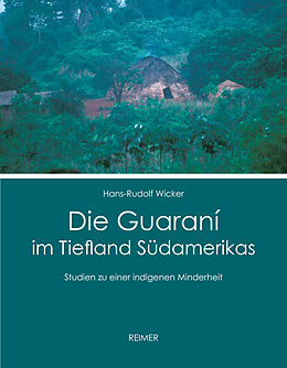 Fester Einband Die Guaraní im Tiefland Südamerikas von Hans-Rudolf Wicker