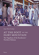 eBook (pdf) At the Foot of the Fairy Mountain. The Nagerkuts of the Karakoram/Northern Pakistan de Jürgen Wasim Frembgen