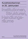 E-Book (pdf) Kunsthistorikerinnen im 20. Jahrhundert: Institutionen, Strukturen, Handlungsräume von Leonie Beiersdorf, Burcu Dogramaci, Laura Goldenbaum