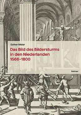 E-Book (pdf) Das Bild des Bildersturms in den Niederlanden (15661800) von Esther Meier