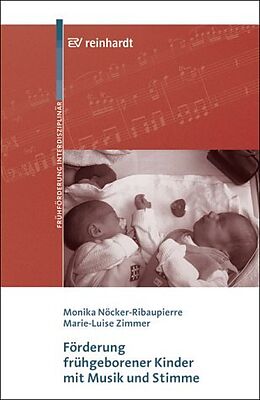 Kartonierter Einband Förderung frühgeborener Kinder mit Musik und Stimme von Monika Nöcker-Ribaupierre, Marie L Zimmer
