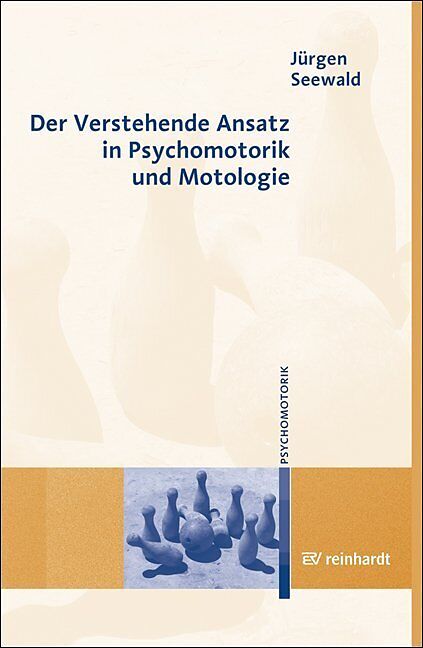 Der Verstehende Ansatz in Psychomotorik und Motologie