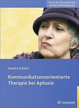 Kartonierter Einband Kommunikationsorientierte Therapie bei Aphasie von Sandra Schütz