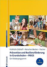 Kartonierter Einband Prävention und Resilienzförderung in Grundschulen  PRiGS von Klaus Fröhlich-Gildhoff, Jutta Kerscher-Becker, Sibylle Fischer