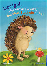 Fester Einband Der Igel, der wissen wollte, wie viele Stacheln er hat von Moritz Herzog, Annemarie Fritz