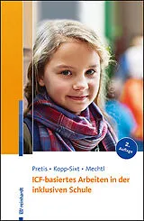 Kartonierter Einband (Kt) ICF-basiertes Arbeiten in der inklusiven Schule von Manfred Pretis, Silvia Kopp-Sixt, Rita Mechtl