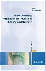 Kartonierter Einband Personzentrierte Begleitung bei Trauma und Bindungsverletzungen von Birte Hoffmann
