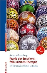 Kartonierter Einband Praxis der Emotionsfokussierten Therapie von Marielle Sutter, Leslie Greenberg