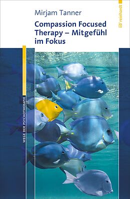 E-Book (pdf) Compassion Focused Therapy - Mitgefühl im Fokus von Mirjam Tanner