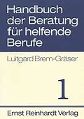 E-Book (pdf) Handbuch der Beratung für helfende Berufe. Band 1 von Luitgard Brem-Gräser, Barbara Bernau
