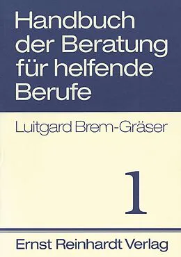 E-Book (pdf) Handbuch der Beratung für helfende Berufe. Band 1 von Luitgard Brem-Gräser, Barbara Bernau