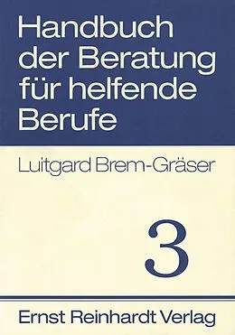 E-Book (pdf) Handbuch der Beratung für helfende Berufe. Band 3 von Luitgard Brem-Gräser, Barbara Bernau
