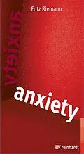 E-Book (epub) Anxiety von Fritz Riemann, Claus Friedrich Riemann