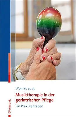 E-Book (pdf) Musiktherapie in der geriatrischen Pflege von Alexander Wormit, Thomas Hillecke, Dorothee von Moreau