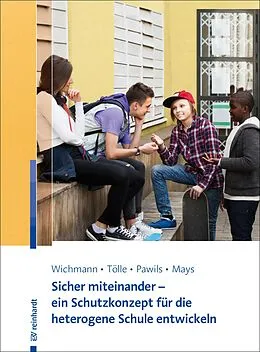 E-Book (epub) Sicher miteinander - ein Schutzkonzept für die heterogene Schule entwickeln von Michelle Lok-Yan Wichmann, Lisa Tölle, Silke Pawils