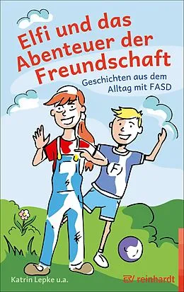 E-Book (epub) Elfi und das Abenteuer der Freundschaft von Katrin Lepke, Britta Hügel, Beate Weßing