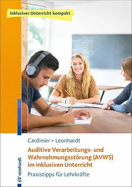 E-Book (pdf) Auditive Verarbeitungs- und Wahrnehmungsstörung (AVWS) im inklusiven Unterricht von Tilly Cardinier, Annette Leonhardt