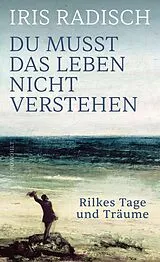 Fester Einband Du musst das Leben nicht verstehen von Iris Radisch