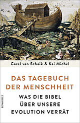 Fester Einband Das Tagebuch der Menschheit von Carel van Schaik, Kai Michel