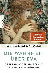 Kartonierter Einband Die Wahrheit über Eva von Carel van Schaik, Kai Michel