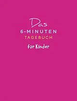 Fester Einband Das 6-Minuten-Tagebuch für Kinder (pink) von Dominik Spenst